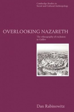 Dan Rabinowitz - Overlooking Nazareth: The Ethnography of Exclusion in Galilee - 9780521564953 - V9780521564953