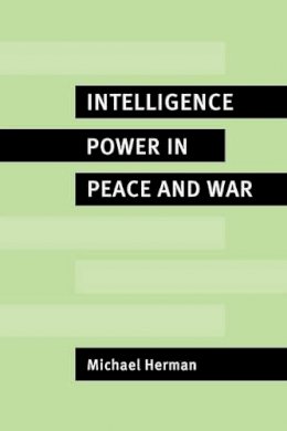 Michael Herman - Intelligence Power in Peace and War - 9780521566360 - V9780521566360