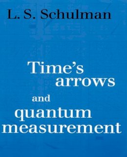 Lawrence S. Schulman - Time´s Arrows and Quantum Measurement - 9780521567756 - V9780521567756