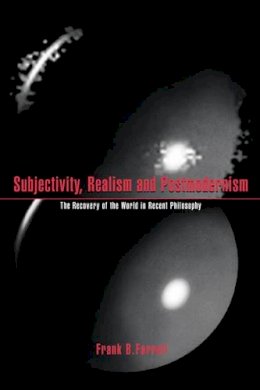 Frank B. Farrell - Subjectivity, Realism, and Postmodernism: The Recovery of the World in Recent Philosophy - 9780521568326 - KSG0032472