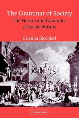 Cristina Bicchieri - The Grammar of Society: The Nature and Dynamics of Social Norms - 9780521574907 - V9780521574907