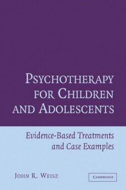 John R. Weisz - Psychotherapy for Children and Adolescents: Evidence-Based Treatments and Case Examples - 9780521576727 - V9780521576727