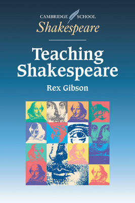 Rex Gibson - Cambridge School Shakespeare: Teaching Shakespeare: A Handbook for Teachers - 9780521577885 - V9780521577885