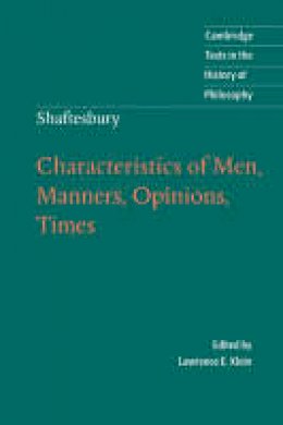 Lord Shaftesbury - Cambridge Texts in the History of Philosophy: Shaftesbury: Characteristics of Men, Manners, Opinions, Times - 9780521578929 - V9780521578929