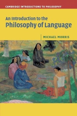 Michael Morris - An Introduction to the Philosophy of Language - 9780521603119 - V9780521603119