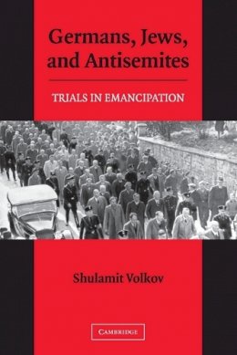 Shulamit Volkov - Germans, Jews, and Antisemites: Trials in Emancipation - 9780521609593 - V9780521609593