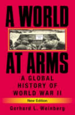 Gerhard L. Weinberg - A World at Arms: A Global History of World War II - 9780521618267 - 9780521618267