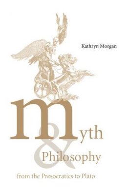 Kathryn A. Morgan - Myth and Philosophy from the Presocratics to Plato - 9780521621809 - KSG0032596