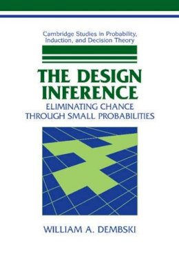 William A. Dembski - The Design Inference: Eliminating Chance through Small Probabilities - 9780521623872 - KSG0032675