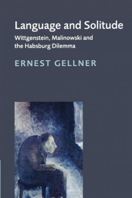 Ernest Gellner - Language and Solitude: Wittgenstein, Malinowski and the Habsburg Dilemma - 9780521639972 - KSG0032362