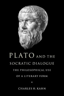 Charles H. Kahn - Plato and the Socratic Dialogue: The Philosophical Use of a Literary Form - 9780521648301 - V9780521648301