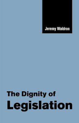 Jeremy Waldron - The Dignity of Legislation - 9780521658836 - V9780521658836