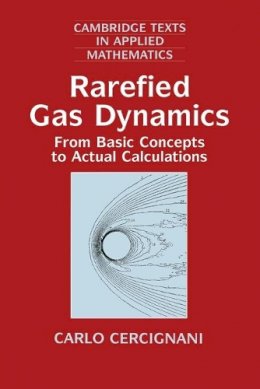 Carlo Cercignani - Rarefied Gas Dynamics: From Basic Concepts to Actual Calculations - 9780521659925 - V9780521659925