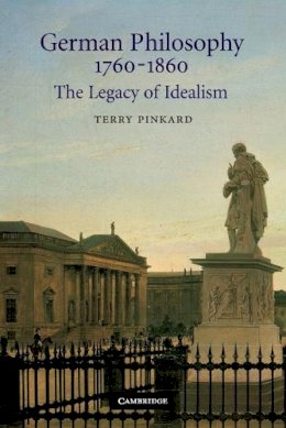 Terry Pinkard - German Philosophy 1760–1860: The Legacy of Idealism - 9780521663816 - V9780521663816