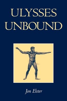 Jon Elster - Ulysses Unbound: Studies in Rationality, Precommitment, and Constraints - 9780521665612 - KSG0034137