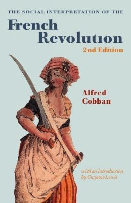 Alfred Cobban - The Social Interpretation of the French Revolution - 9780521667678 - V9780521667678