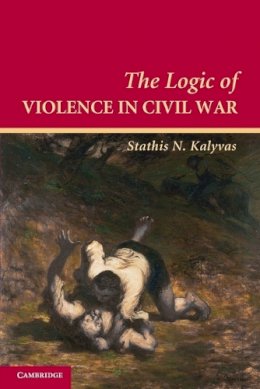 Stathis N. Kalyvas - The Logic of Violence in Civil War - 9780521670043 - V9780521670043