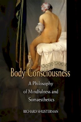 Richard Shusterman - Body Consciousness: A Philosophy of Mindfulness and Somaesthetics - 9780521675871 - V9780521675871