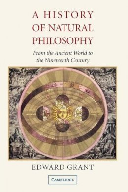 Edward Grant - A History of Natural Philosophy: From the Ancient World to the Nineteenth Century - 9780521689571 - KSK0000545