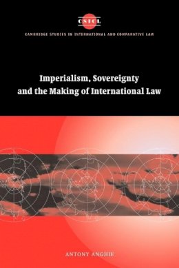 Antony Anghie - Imperialism, Sovereignty and the Making of International Law - 9780521702720 - V9780521702720