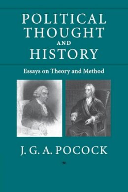 J. G .A. Pocock - Political Thought and History: Essays on Theory and Method - 9780521714068 - V9780521714068