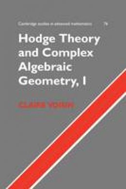 Claire Voisin - Cambridge Studies in Advanced Mathematics Hodge Theory and Complex Algebraic Geometry I: Series Number 76: Volume 1 - 9780521718011 - V9780521718011