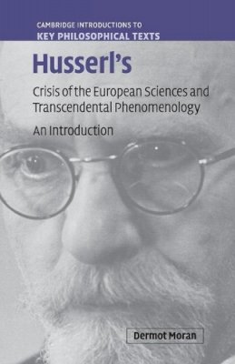 Dermot Moran - Husserl´s Crisis of the European Sciences and Transcendental Phenomenology: An Introduction - 9780521719698 - V9780521719698