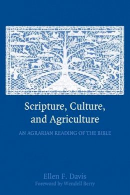 Ellen F. Davis - Scripture, Culture, and Agriculture: An Agrarian Reading of the Bible - 9780521732239 - V9780521732239