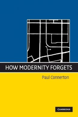 Paul Connerton - How Modernity Forgets - 9780521745802 - V9780521745802