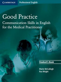 Marie Mccullagh - Good Practice Student's Book: Communication Skills in English for the Medical Practitioner (Cambridge Professional English) - 9780521755900 - V9780521755900