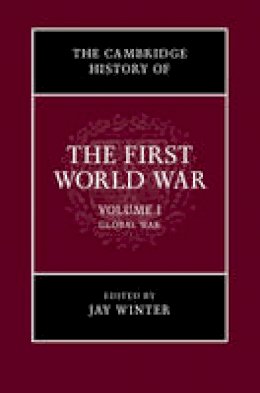 Jay (Ed) Winter - The Cambridge History of the First World War: Volume 1, Global War - 9780521763851 - V9780521763851