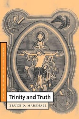 Bruce D. Marshall - Trinity and Truth - 9780521774918 - V9780521774918