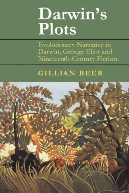 Gillian Beer - Darwin's Plots: Evolutionary Narrative in Darwin, George Eliot and Nineteenth-Century Fiction - 9780521783927 - KSG0034154