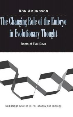 Ron Amundson - The Changing Role of the Embryo in Evolutionary Thought: Roots of Evo-Devo - 9780521806992 - KSG0034705