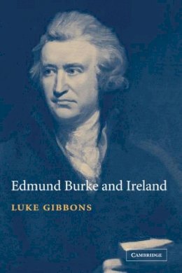 Luke Gibbons - Edmund Burke and Ireland: Aesthetics, Politics and the Colonial Sublime - 9780521810609 - KMK0025249