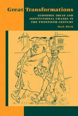 Mark Blyth - Great Transformations: Economic Ideas and Institutional Change in the Twentieth Century - 9780521811767 - V9780521811767