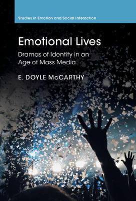 E. Doyle McCarthy - Studies in Emotion and Social Interaction: Emotional Lives: Dramas of Identity in an Age of Mass Media - 9780521820141 - V9780521820141