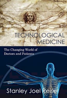 Stanley Joel Reiser - Technological Medicine: The Changing World of Doctors and Patients - 9780521835695 - V9780521835695