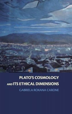 Gabriela Roxana Carone - Plato´s Cosmology and its Ethical Dimensions - 9780521845601 - KSG0033936