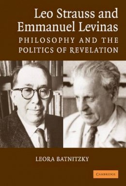 Leora Batnitzky - Leo Strauss and Emmanuel Levinas: Philosophy and the Politics of Revelation - 9780521861564 - KSG0034080