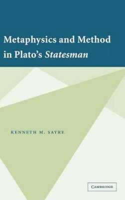 Kenneth M. Sayre - Metaphysics and Method in Plato´s Statesman - 9780521866088 - KSG0034083