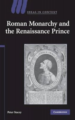 Peter Stacey - Roman Monarchy and the Renaissance Prince - 9780521869898 - KSG0033933