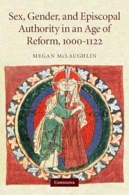 Megan McLaughlin - Sex, Gender, and Episcopal Authority in an Age of Reform, 1000–1122 - 9780521870054 - V9780521870054