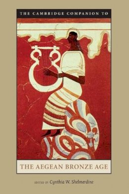 Cynthia Shelmerdine - The Cambridge Companion to the Aegean Bronze Age - 9780521891271 - V9780521891271