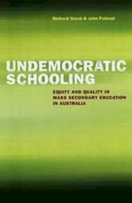 Teese, Richard, Polesel, John - Undemocratic Schooling: Equity and Quality in Mass Secondary Education in Australia - 9780522850482 - V9780522850482