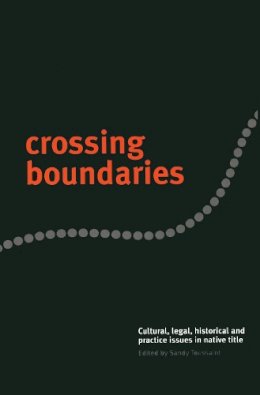  - Crossing Boundaries: Cultural, Legal, Historical and Practice Issues in Native Title - 9780522850741 - V9780522850741