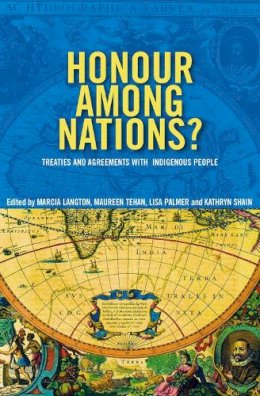 Lauren Beck - Honour Among Nations?: Treaties and Agreements with Indigenous People (Academic Monographs) - 9780522851069 - V9780522851069