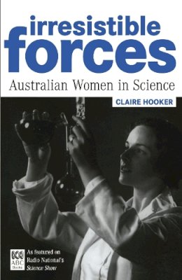 Claire Hooker - Irresistible Forces: Australian Women in Science - 9780522851076 - V9780522851076