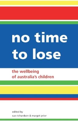 . Ed(S): Richardson, Sue; Prior, Margot - No Time to Lose: The Wellbeing of Australian Children: The Wellbeing of Australia's Children (Academic Monographs) - 9780522852202 - V9780522852202