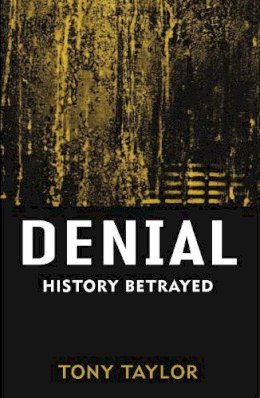 Tony Taylor - Denial: History Betrayed - 9780522854824 - V9780522854824